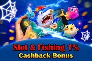 Instant 1% cashback on slot and fishing games, daily rebate.